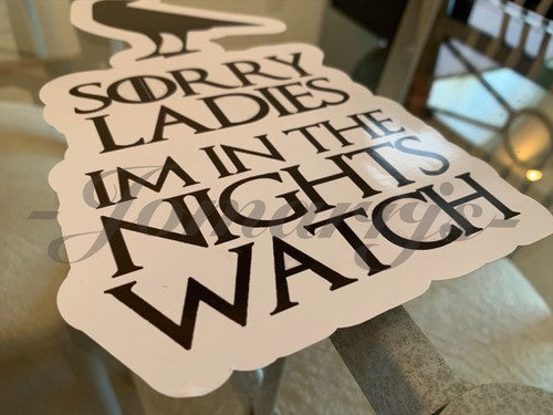 Game of Thrones Sorry Ladies I'm in the Nights Watch Funny Sticker Decal witty