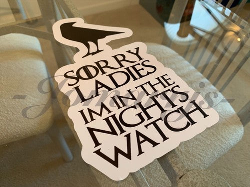 Game of Thrones Sorry Ladies I'm in the Nights Watch Funny Sticker Decal witty