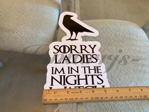 Game of Thrones Sorry Ladies I'm in the Nights Watch Funny Sticker Decal witty